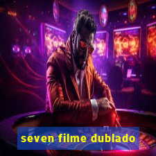 seven filme dublado